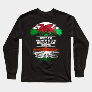 Welsh Grown With Hungarian Roots - Gift for Hungarian With Roots From Hungary Long Sleeve T-Shirt